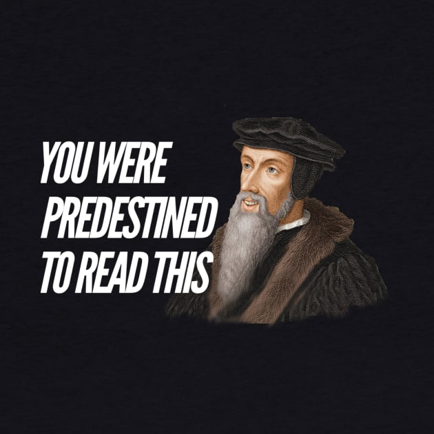 You were predestined to read this by John Calvin, white text by Selah Shop